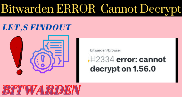 Bitwarden error that cannot decrypt