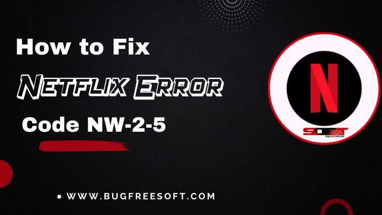 How to fix Netflix error code NW-2-5. Netflix error NW-2-5 fix.